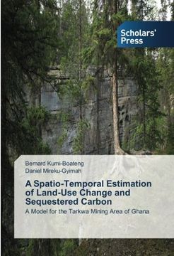 portada A Spatio-Temporal Estimation of Land-Use Change and Sequestered Carbon: A Model for the Tarkwa Mining Area of Ghana