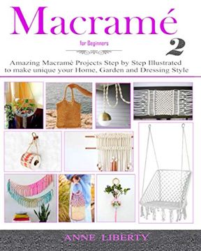 portada Macrame for Beginners 2: Amazing Macrame Projects Step by Step Illustrated to make Unique your Home, Garden and Dressing Style