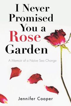 portada I Never Promised You a Rose Garden: A Memoir of a Naïve Sea Change (in English)