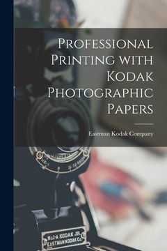 portada Professional Printing With Kodak Photographic Papers (in English)