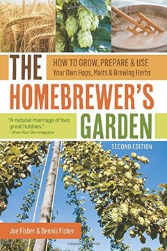 portada The Homebrewer's Garden, 2nd Edition: How to Grow, Prepare & Use Your Own Hops, Malts & Brewing Herbs (in English)