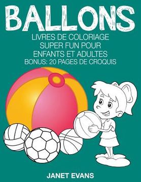 portada Ballons: Livres De Coloriage Super Fun Pour Enfants Et Adultes (Bonus: 20 Pages de Croquis) (en Francés)