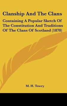 portada clanship and the clans: containing a popular sketch of the constitution and traditions of the clans of scotland (1870) (en Inglés)