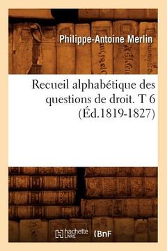 portada Recueil Alphabétique Des Questions de Droit. T 6 (Éd.1819-1827) (en Francés)