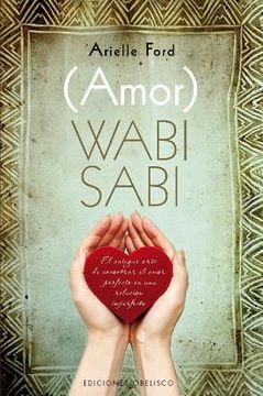 (Amor) Wabi Sabi: El Antiguo Arte de Encontrar el Amor Perfecto en una Relacion Imperfecta = (Love) Wabi Sabi (in Spanish)