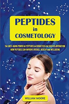 portada Peptides in Cosmetology: The Anti-Aging Power of Peptides in Cosmetics for Skin Rejuvenation. How Peptides Can Improve Overall Health and Wellb (en Inglés)