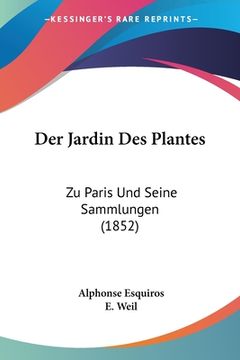 portada Der Jardin Des Plantes: Zu Paris Und Seine Sammlungen (1852) (en Alemán)