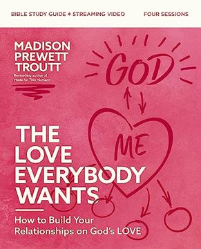 portada The Love Everybody Wants Bible Study Guide Plus Streaming Video: How to Build Your Relationships on God’S Love (en Inglés)