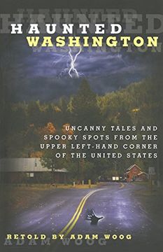 portada haunted washington: uncanny tales and spooky spots from the upper left-hand corner of the united states (in English)