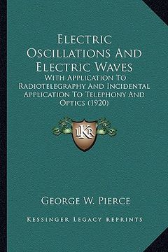 portada electric oscillations and electric waves: with application to radiotelegraphy and incidental application to telephony and optics (1920)