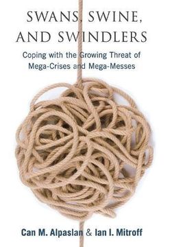 portada Swans, Swine, and Swindlers: Coping With the Growing Threat of Mega-Crises and Mega-Messes (High Reliability and Crisis Management) (en Inglés)