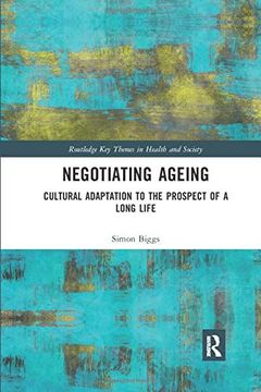 portada Negotiating Ageing: Cultural Adaptation to the Prospect of a Long Life (Routledge key Themes in Health and Society) (in English)