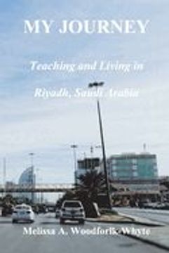 portada My Journey: Teaching and Living in Riyadh, Saudi Arabia (en Inglés)