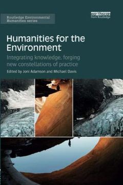 portada Humanities for the Environment: Integrating Knowledge, Forging new Constellations of Practice (Routledge Environmental Humanities) (in English)