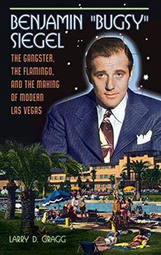 portada Benjamin "Bugsy" Siegel: The Gangster, the Flamingo, and the Making of Modern Las Vegas
