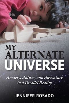 portada My Alternate Universe: Anxiety, Autism, and Adventure in a Parallel Reality (en Inglés)