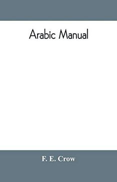 portada Arabic Manual. A Colloquial Handbook in the Syrian Dialect, for the use of Visitors to Syria and Palestine, Containing a Simplified Grammar, a. In English Characters, Carefully Transliter (en Inglés)