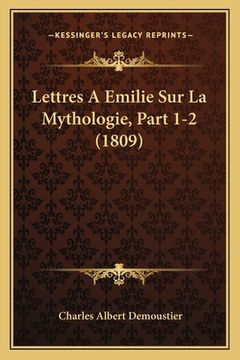 portada Lettres A Emilie Sur La Mythologie, Part 1-2 (1809) (en Francés)