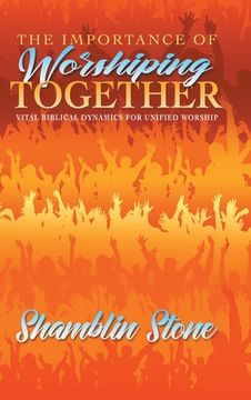 portada The Importance of Worshiping Together: Vital Biblical Dynamics for Unified Worship (in English)