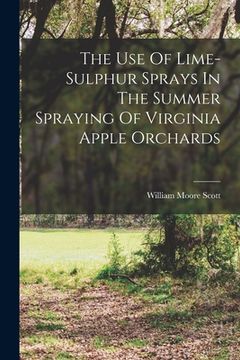 portada The Use Of Lime-sulphur Sprays In The Summer Spraying Of Virginia Apple Orchards (in English)