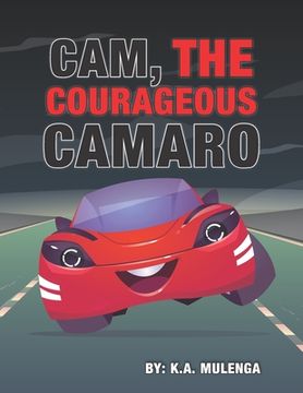 portada Cam the Courageous Camaro: A cute book about courage and bravery for boys and girls ages 2-4 5-6 7-8 (in English)