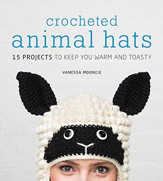 portada Crocheted Animal Hats: 15 Projects to Keep You Warm and Toasty