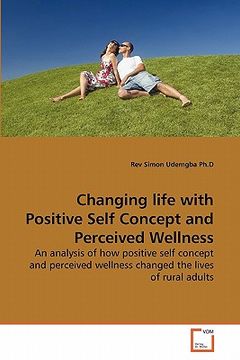 portada changing life with positive self concept and perceived wellnchanging life with positive self concept and perceived wellness ess (en Inglés)