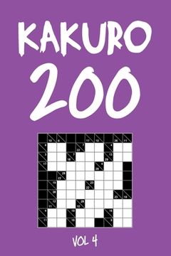 portada Kakuro 200 Vol 4: Cross Sums Puzzle Book, hard,10x10, 2 puzzles per page (in English)