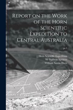 portada Report on the Work of the Horn Scientific Expedition to Central Australia; pt.3 (en Inglés)
