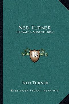 portada ned turner: or wait a minute (1867) (en Inglés)