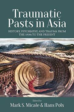 portada Traumatic Pasts in Asia: History, Psychiatry, and Trauma From the 1930S to the Present (in English)