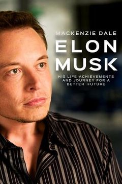portada Elon Musk: His Life Achievements and Journey for A Better Future (en Inglés)