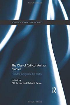 portada The Rise of Critical Animal Studies: From the Margins to the Centre (Routledge Advances in Sociology) (en Inglés)