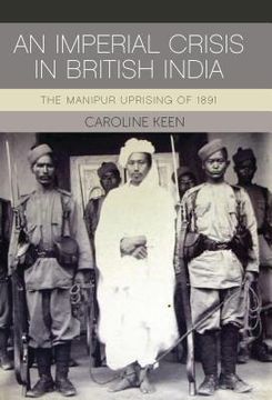 portada An Imperial Crisis in British India: The Manipur Uprising of 1891 (in English)