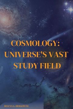 portada Cosmology: Universe's vast study field (en Inglés)