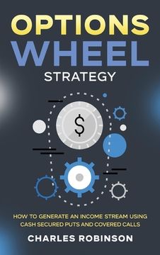 portada Options Wheel Strategy: How to Generate an Income Stream Using Cash Secured Puts and Covered Calls (en Inglés)