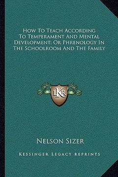 portada how to teach according to temperament and mental development; or phrenology in the schoolroom and the family (en Inglés)