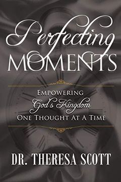 portada Perfecting Moments: Empowering God's Kingdom one Thought at a Time (en Inglés)