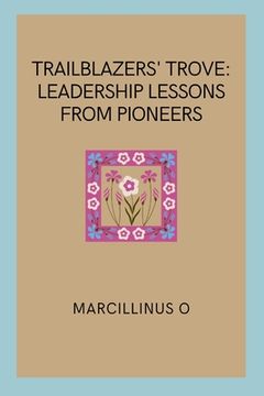 portada Trailblazers' Trove: Leadership Lessons from Pioneers (en Inglés)