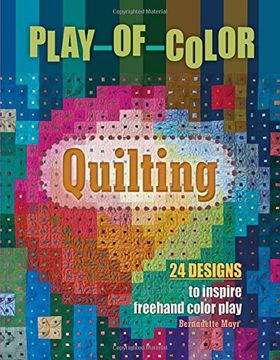 portada Play-Of-Color Quilting: 24 Designs to Inspire Freehand Color Play (en Inglés)