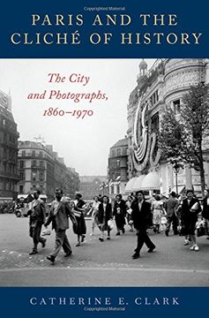 portada Paris and the Cliché of History: The City and Photographs, 1860-1970 (en Inglés)