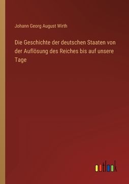 portada Die Geschichte der deutschen Staaten von der Auflösung des Reiches bis auf unsere Tage (en Alemán)