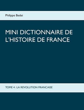 portada Mini dictionnaire de l'Histoire de France: Tome 4: La Revolution Francaise (in French)