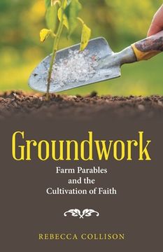 portada Groundwork: Farm Parables and the Cultivation of Faith (en Inglés)