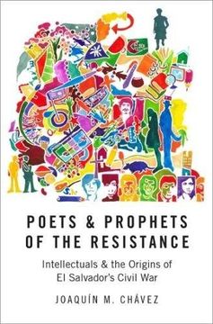 portada Poets and Prophets of the Resistance: Intellectuals and the Origins of El Salvador's Civil War
