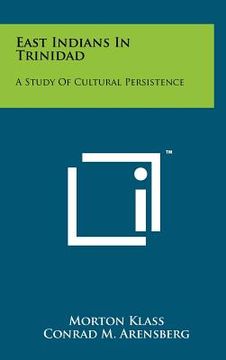 portada east indians in trinidad: a study of cultural persistence (en Inglés)