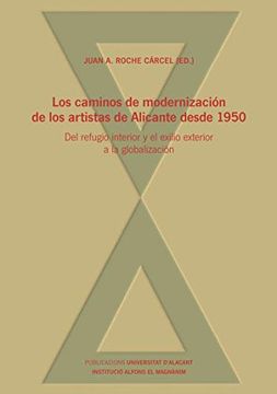 portada Los Caminos de Modernización de los Artistas de Alicante Desde 1950: Del Refugio Interior y el Exilio Exterior a la Globalización (Monografías) (in Spanish)