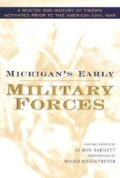 portada michigan's early military forces: a roster and history of troops activated prior to the american civil war (en Inglés)