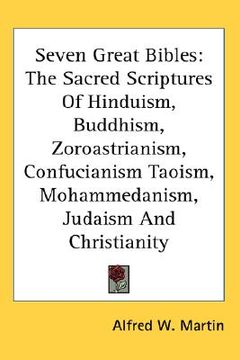 portada seven great bibles: the sacred scriptures of hinduism, buddhism, zoroastrianism, confucianism taoism, mohammedanism, judaism and christian (en Inglés)