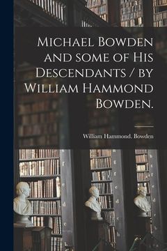 portada Michael Bowden and Some of His Descendants / by William Hammond Bowden.